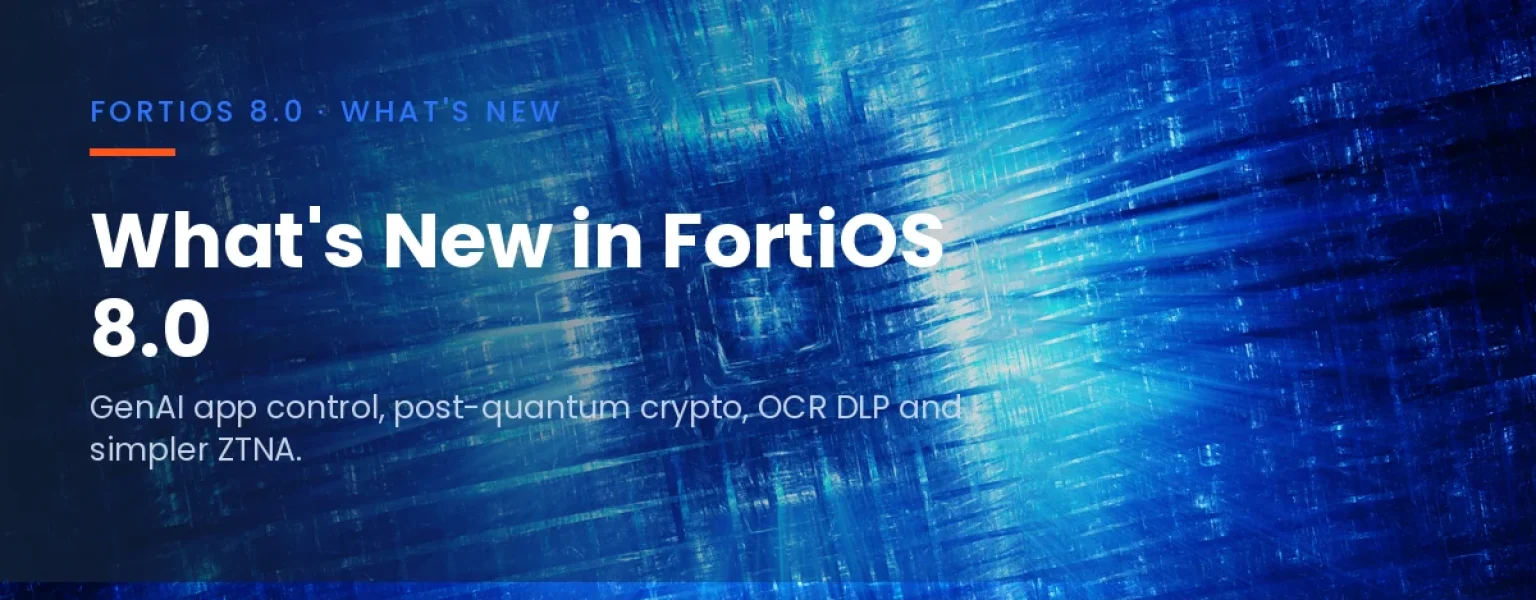 What's new in FortiOS 8.0 — DataCenter360.ca